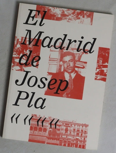 El Madrid de Josep Pla exposición : del 1 de marzo al 25 de abril de 2010, Centre Cultural Blanquerna, Madrid