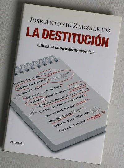 La destitución : historia de un periodismo imposible