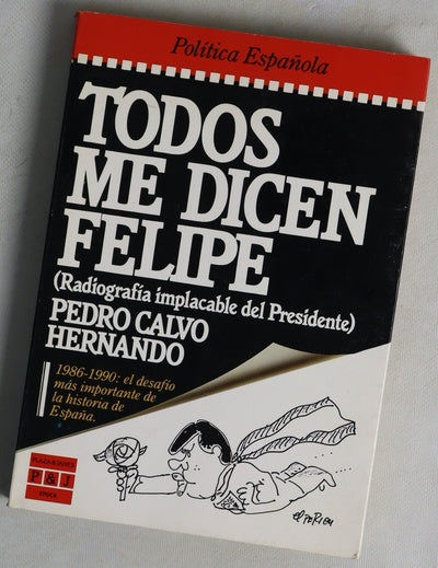 Todos me dicen Felipe (radiografía implacable del presidente)
