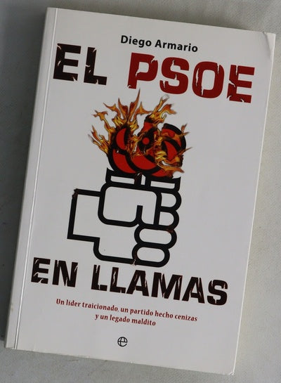El PSOE en llamas : un líder traicionado, un partido hecho cenizas y un legado maldito