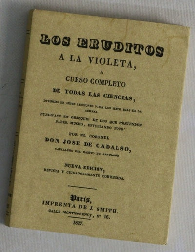 Los eruditos a la violeta, ó Curso completo de todas las ciencias dividido en siete lecciones para los siete dias de la semana