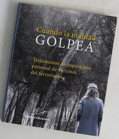 Cuando la maldad golpea : testimonios de superación personal de víctimas del terrorismo
