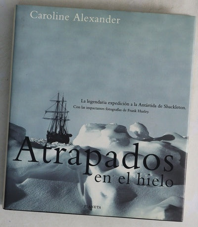 Atrapados en el hielo la legendaria expedición a la Antártida de Shackleton