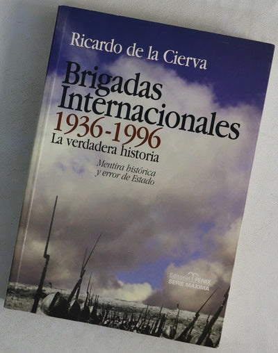 Brigadas Internacionales, 1936-1996 la verdadera historia: mentira histórica y error de Estado
