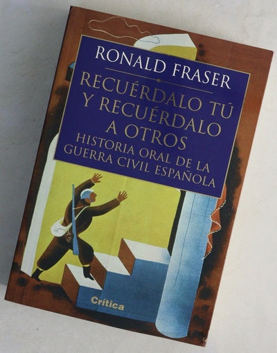 Recuérdalo tú y recúerdalo a otros : historia oral de la guerra civil española