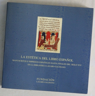 La estética del libro español manuscritos e impresos españoles hasta finales del siglo XVI en la Biblioteca Lázaro Galdiano : [11 de noviembre de 1997 a 11 de enero de 1998]