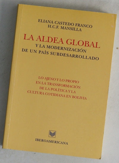 La aldea global y la modernización de un país subdesarrollado lo ajeno y lo propio en la transformación de la política y la cultura cotidiana en Bolivia