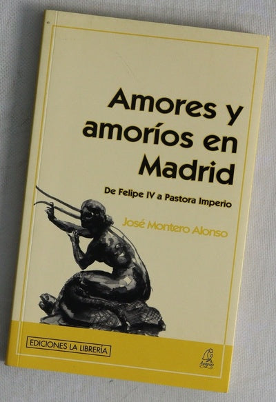 Amores y amoríos en Madrid : de Felipe IV a Pastora Imperio