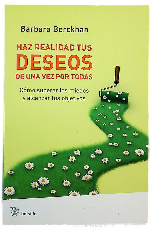 Haz realidad tus deseos de una vez por todas cómo superar los miedos y alcanzar tus objetivos