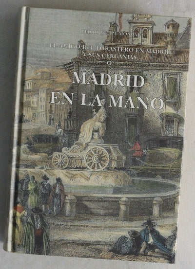 Madrid en la mano o El amigo del forastero en Madrid y sus cercanías