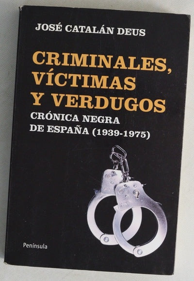 Criminales, víctimas y verdugos : crónica negra de España (1939-1975)
