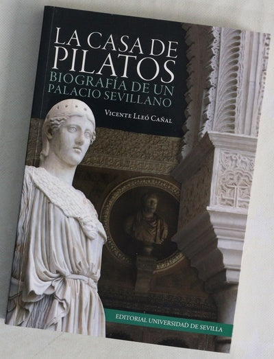 La Casa de Pilatos : biografía de un palacio sevillano