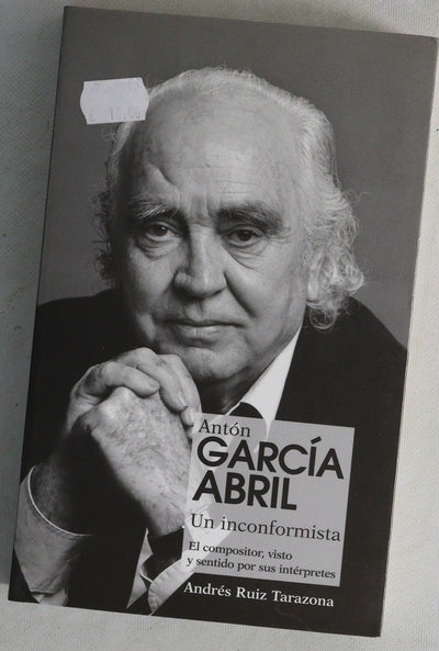 Antón García Abril un inconformista : el compositor, visto y sentido por sus intérpretes