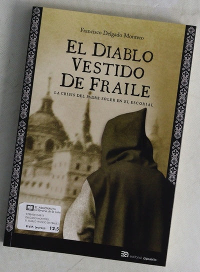 El diablo vestido de fraile : la crisis del padre Soler en El Escorial