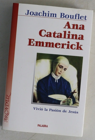 Ana Catalina Emmerick vivió la Pasión de Jesús
