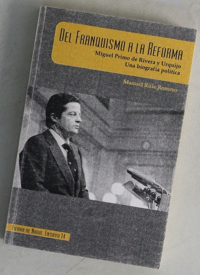 Del franquismo a la reforma : Miguel Primo de Rivera y Urquijo : una biografía política