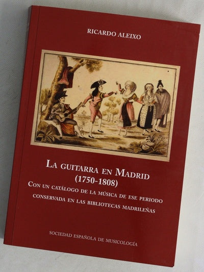 La guitarra en Madrid, (1750-1808) : con un catálogo de la música de ese periodo conservada en las bibliotecas madrileñas