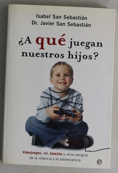 ¿A qué juegan nuestros hijos? videojuegos, rol, botellón y otros peligros de la infancia y la adolescencia