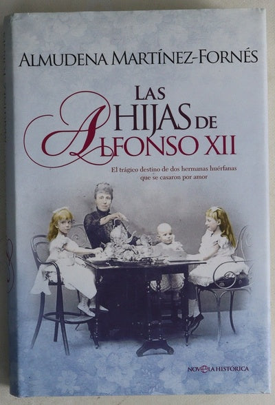 Las hijas de Alfonso XII : el trágico destino de dos hermanas huérfanas que se casaron por amor