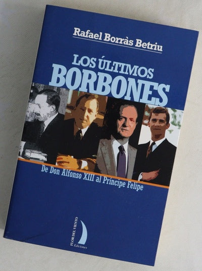 Los últimos Borbones : de don Alfonso XIII al Príncipe Felipe