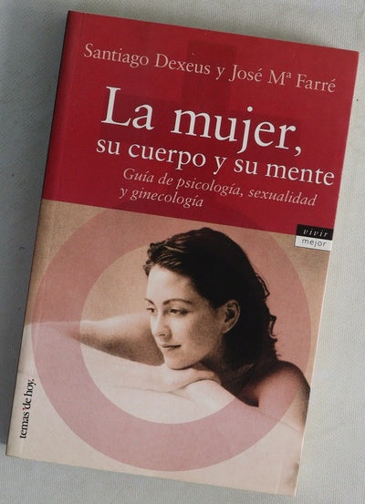 La mujer, su cuerpo y su mente guía de psicología, sexualidad y ginecología
