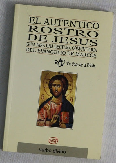 El auténtico rostro de Jesús : guía para una lectura comunitaria del Evangelio de Marcos