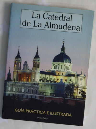 La Catedral de la Almudena guía práctica e ilustrada