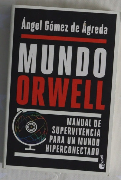 Mundo Orwell : manual de supervivencia para un mundo hiperconectado