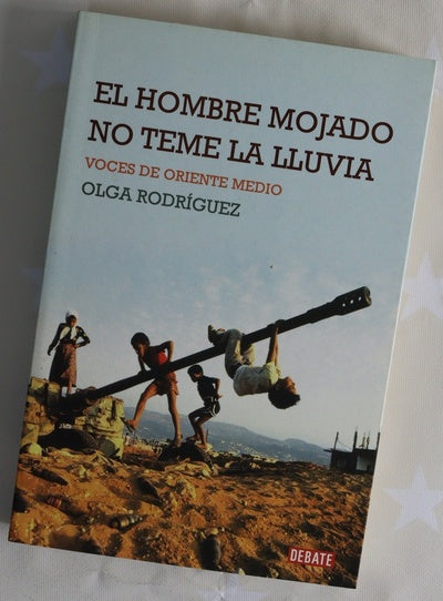 El hombre mojado no teme la lluvia : voces de Oriente Medio