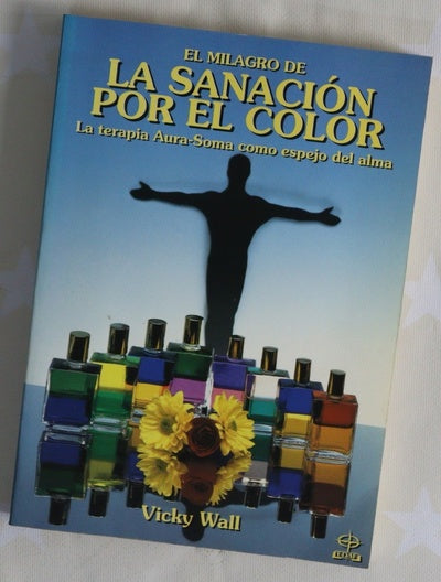 El milagro de la sanación por el color la terapia de aura-soma como espejo del alma