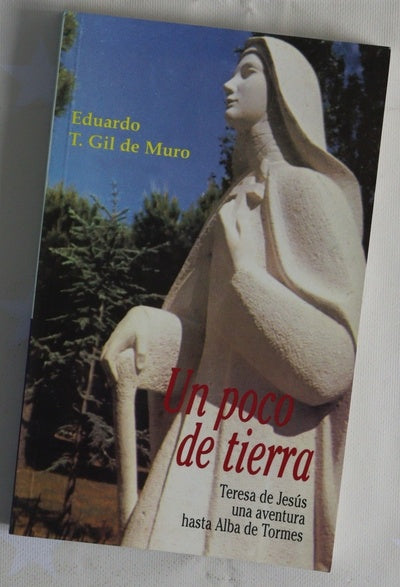 Un poco de tierra Teresa de jesús : una aventura hasta Alba de Tormes