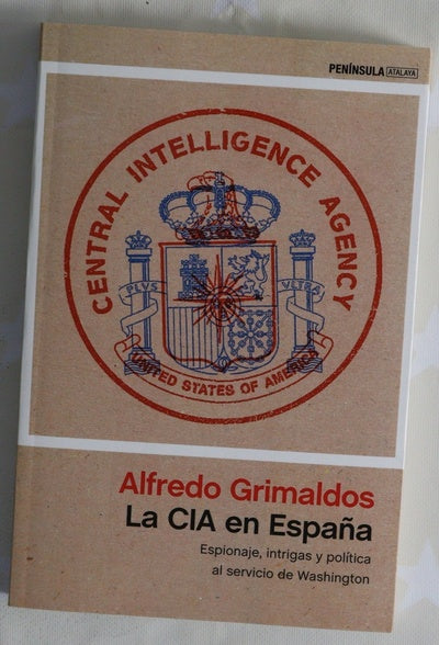 La CIA en España : espionaje, intrigas y política al servicio de Washington