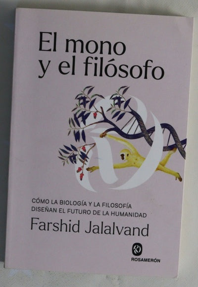 El mono y el filósofo : cómo la biología y la filosofía diseñan el futuro de la humanidad