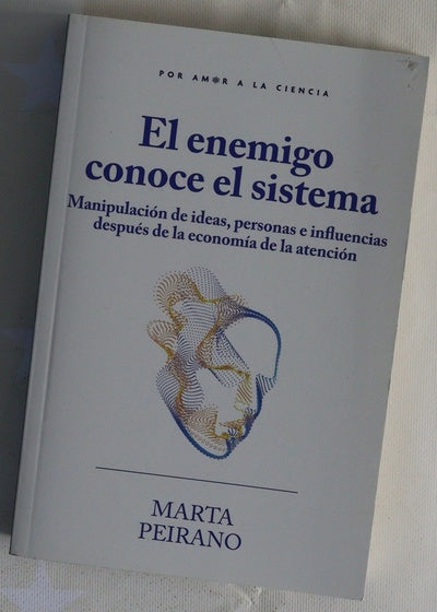 El enemigo conoce el sistema : manipulación de ideas, personas e influencias después de la economía de la atención