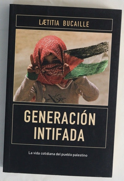 Generación Intifada la vida cotidiana del pueblo palestino