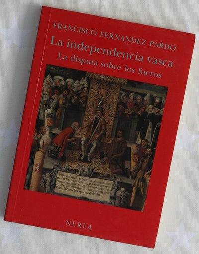 La independencia vasca, la disputa sobre los fueros