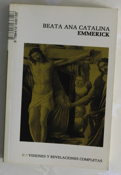 Visiones y revelaciones completas : según las anotaciones de Clemente Brentano, Bernardo E. Overberg y Guillermo Wesener