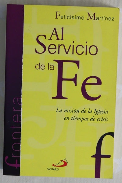 Al servicio de la fe : la misión de la Iglesia en tiempos de crisis