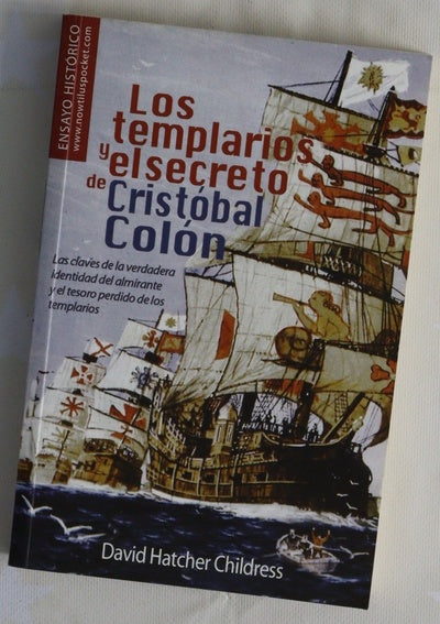 Los templarios y el secreto de Cristobal Colón las claves de la verdadera identidad del almirante y el tesoro perdido de los templarios