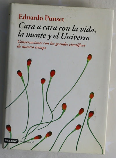 Cara a cara con la vida, la mente y el Universo conversaciones con los grandes científicos de nuestro tiempo