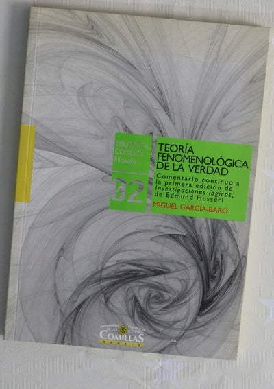 Teoría fenomenológica de la verdad : comentario continuo a la primera edición de "Investigaciones lógicas", de Edmund Husserl (con traducción de los pasajes no incluídos en las siguientes ediciones).