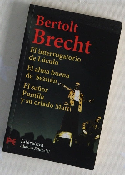 El interrogatorio de Lúculo ; El alma buena de Sezuán ; El señor Puntila y su criado Matti