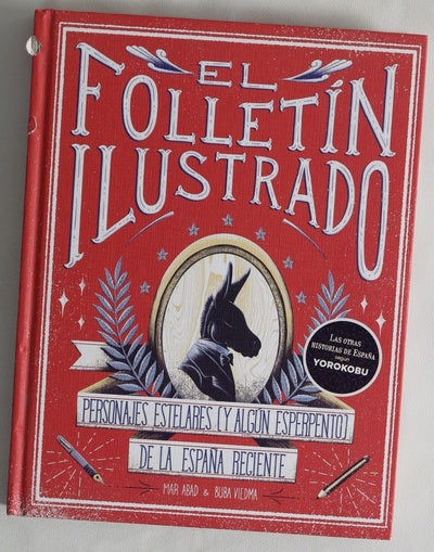 El folletín ilustrado : personajes estelares (y algún esperpento) de la España reciente