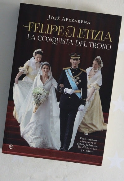 Felipe y Letizia : la conquista del trono : diez intensos años entre el deber, la familia, las dificultades y el amor