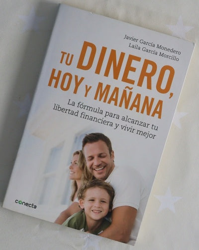 Tu dinero, hoy y mañana : la fórmula para alcanzar tu libertad financiera y vivir mejor