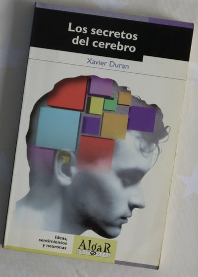 Los secretos del cerebro ideas, sentimientos y neuronas