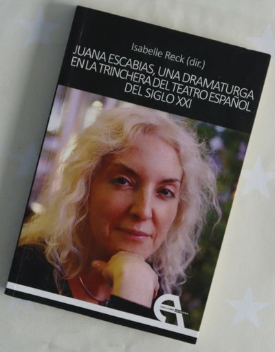 Juana Escabias, una dramaturga en la trinchera del teatro español del siglo XXI