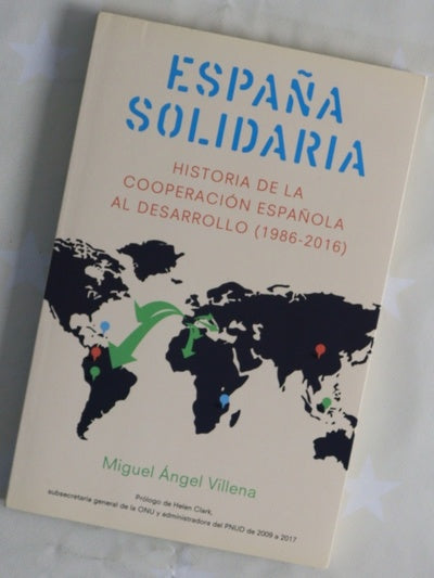 España solidaria : historia de la cooperación española al desarrollo (1986-2016)
