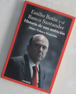 Emilio Botín y el Banco Santander : historia de una ambición