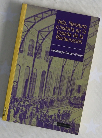 Vida, literatura e historia en la España de la Restauración